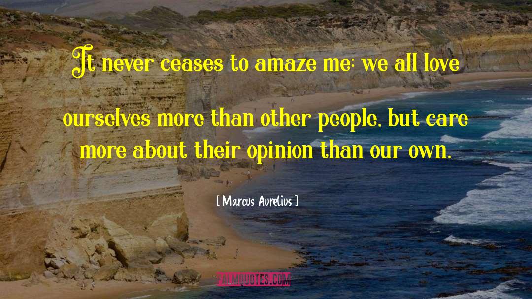 Marcus Aurelius Quotes: It never ceases to amaze