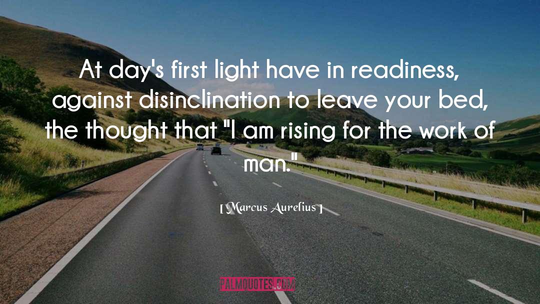 Marcus Aurelius Quotes: At day's first light have