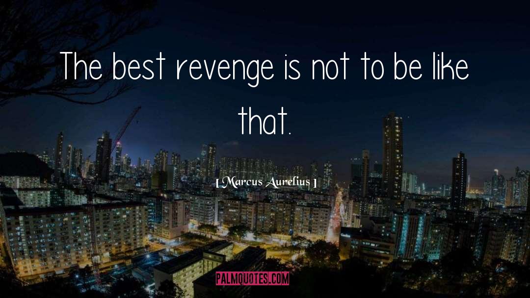 Marcus Aurelius Quotes: The best revenge is not