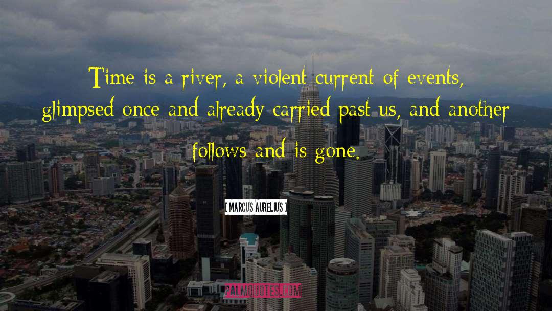 Marcus Aurelius Quotes: Time is a river, a