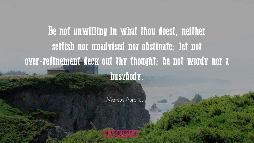 Marcus Aurelius Quotes: Be not unwilling in what