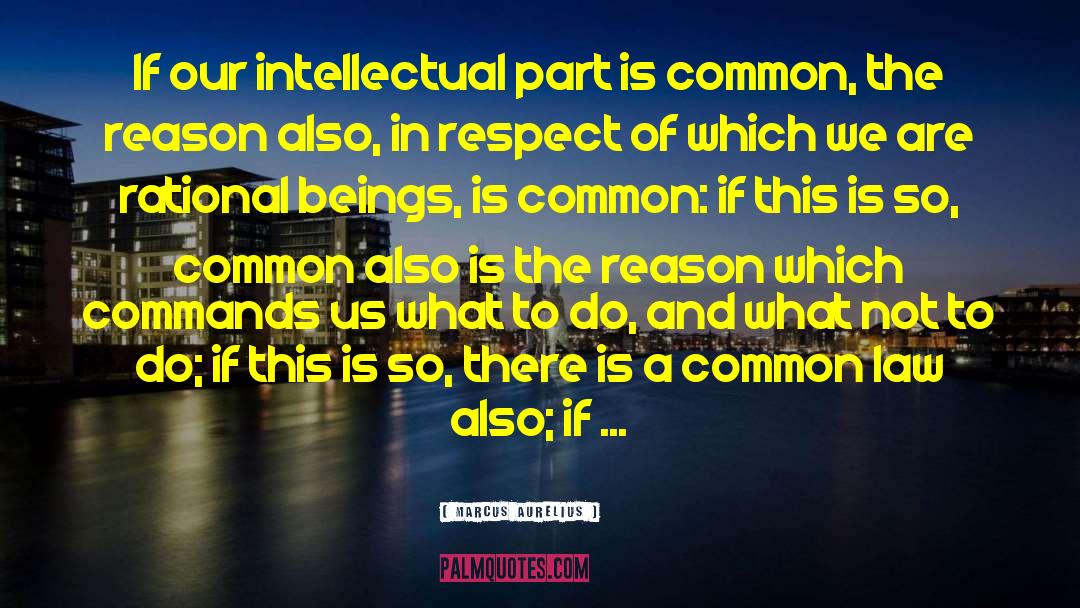 Marcus Aurelius Quotes: If our intellectual part is