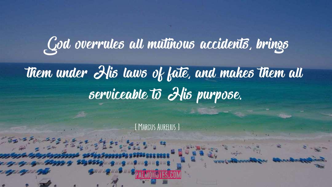Marcus Aurelius Quotes: God overrules all mutinous accidents,