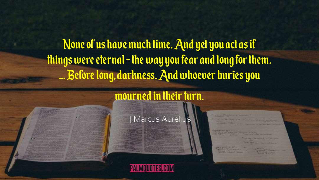 Marcus Aurelius Quotes: None of us have much