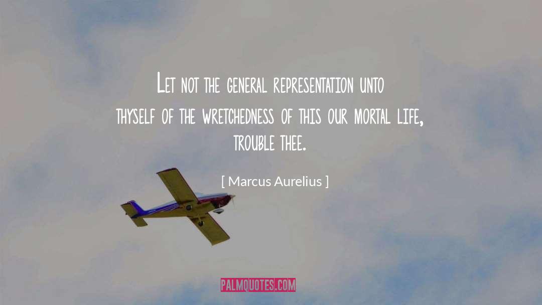 Marcus Aurelius Quotes: Let not the general representation