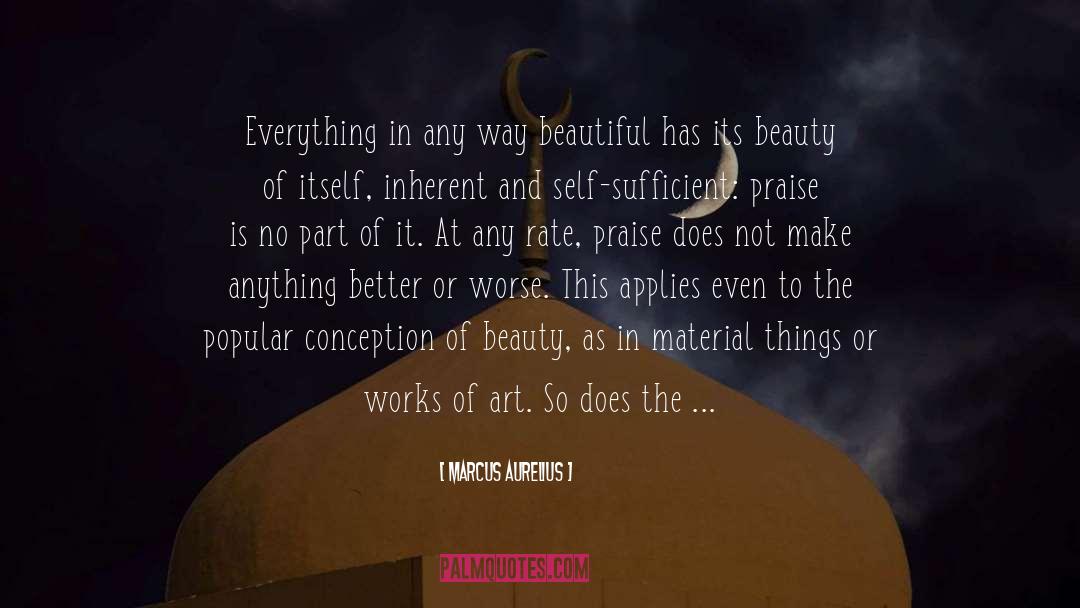 Marcus Aurelius Quotes: Everything in any way beautiful