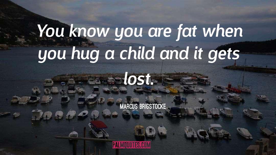 Marcus Brigstocke Quotes: You know you are fat