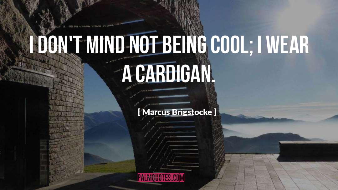 Marcus Brigstocke Quotes: I don't mind not being