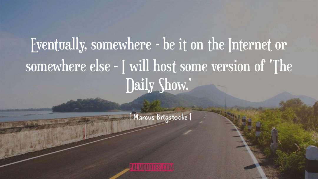 Marcus Brigstocke Quotes: Eventually, somewhere - be it