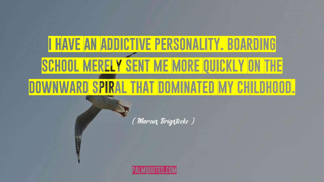 Marcus Brigstocke Quotes: I have an addictive personality.