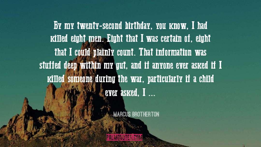 Marcus Brotherton Quotes: By my twenty-second birthday, you