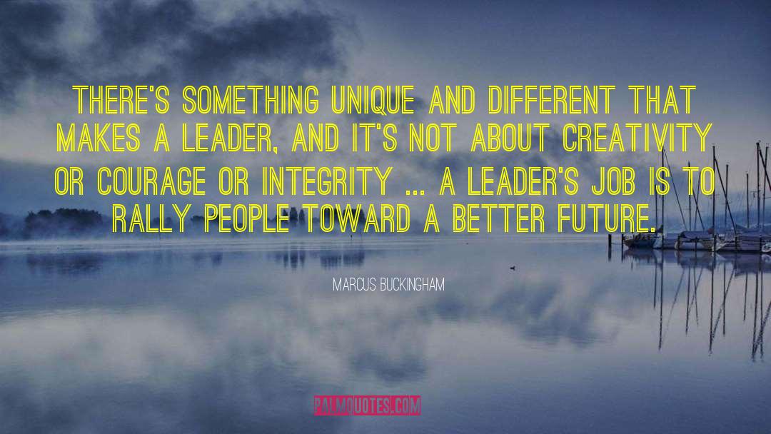 Marcus Buckingham Quotes: There's something unique and different