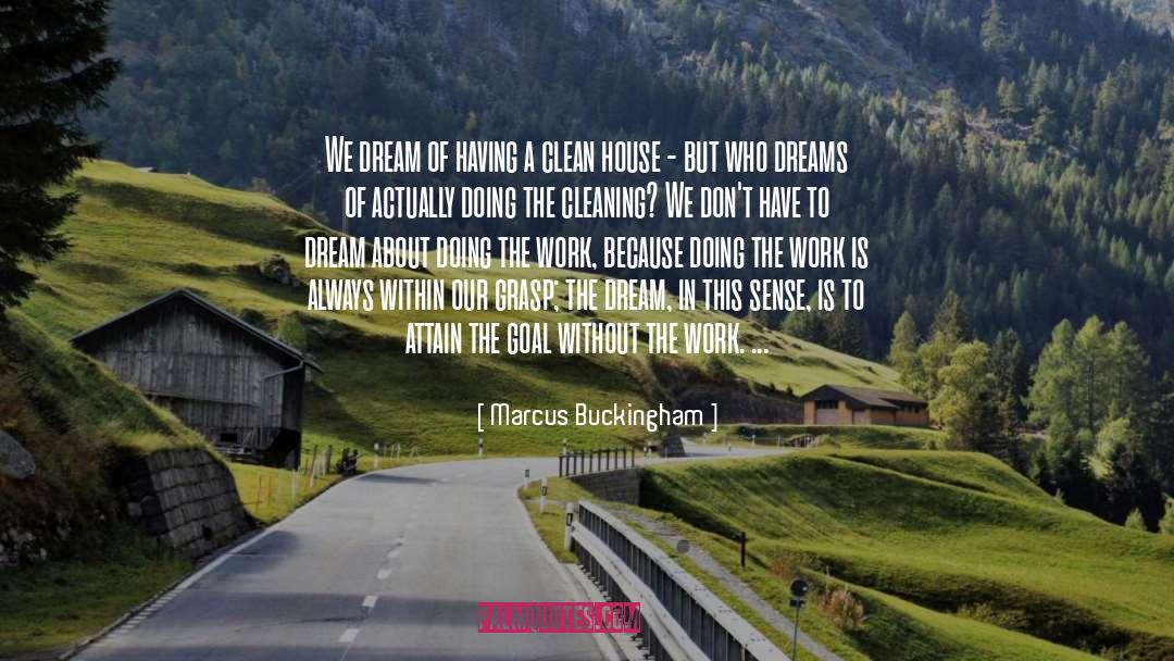 Marcus Buckingham Quotes: We dream of having a