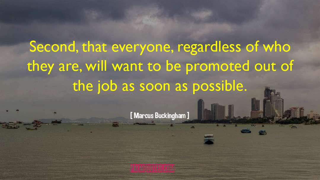 Marcus Buckingham Quotes: Second, that everyone, regardless of