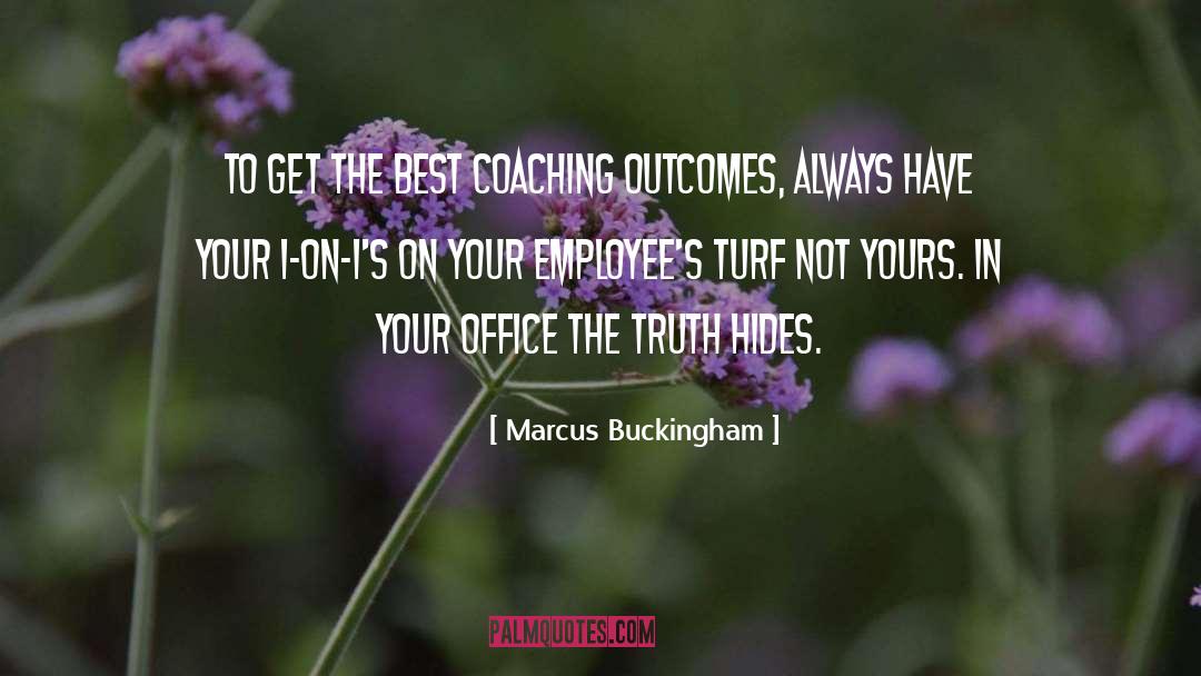 Marcus Buckingham Quotes: To get the best coaching