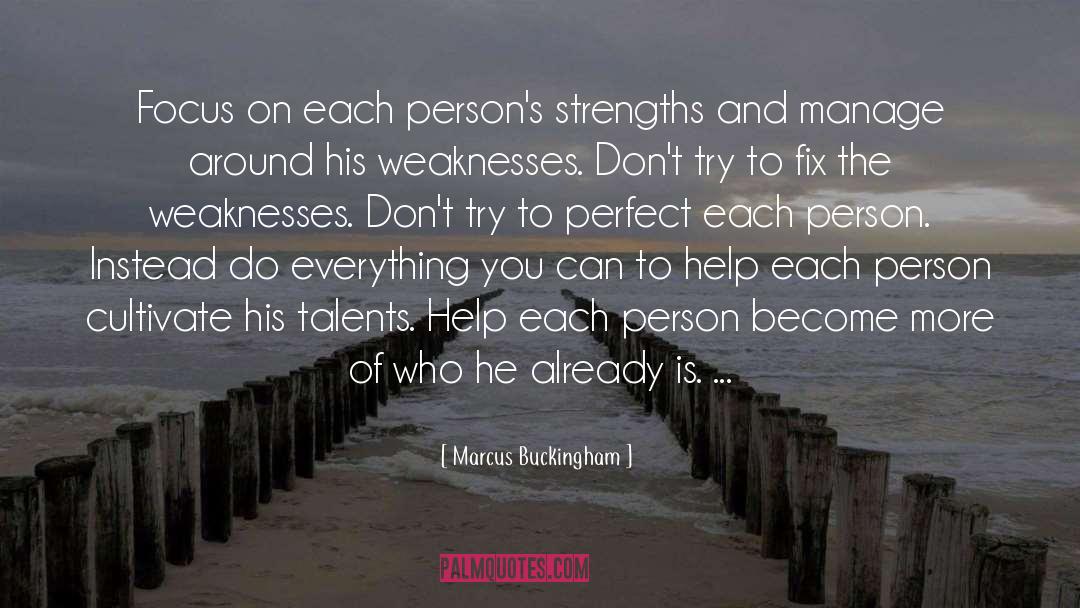 Marcus Buckingham Quotes: Focus on each person's strengths