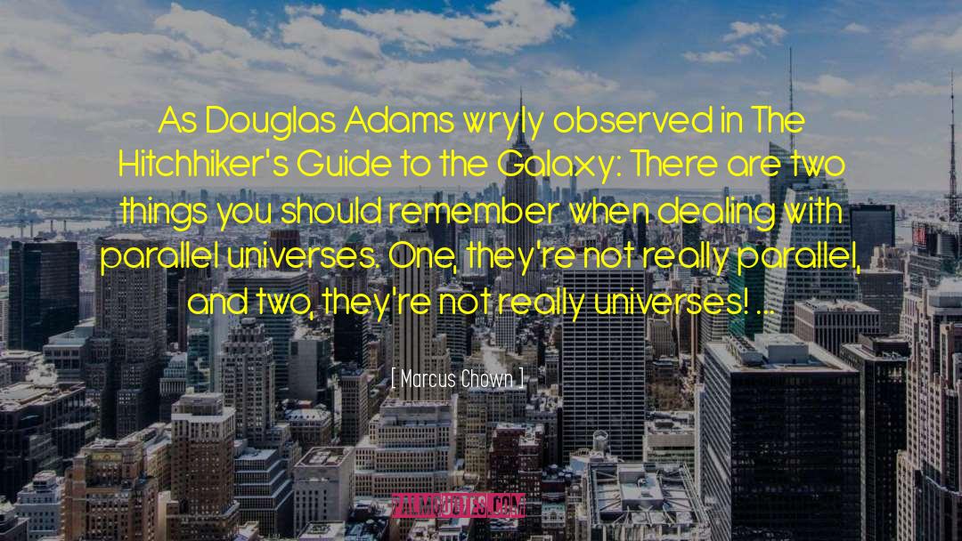 Marcus Chown Quotes: As Douglas Adams wryly observed