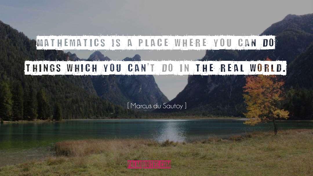 Marcus Du Sautoy Quotes: Mathematics is a place where