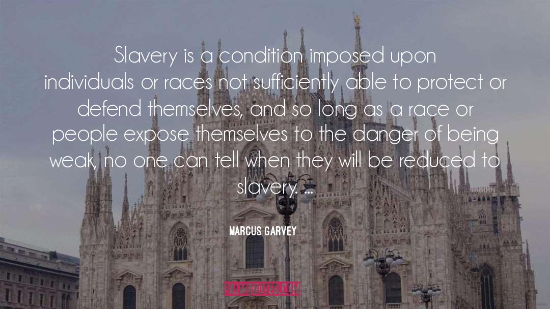 Marcus Garvey Quotes: Slavery is a condition imposed