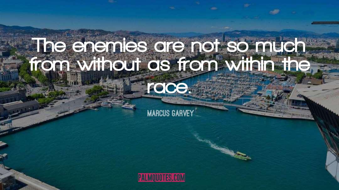 Marcus Garvey Quotes: The enemies are not so