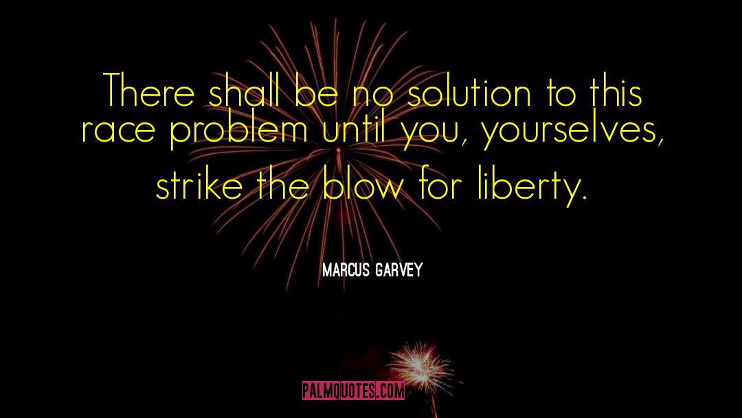 Marcus Garvey Quotes: There shall be no solution