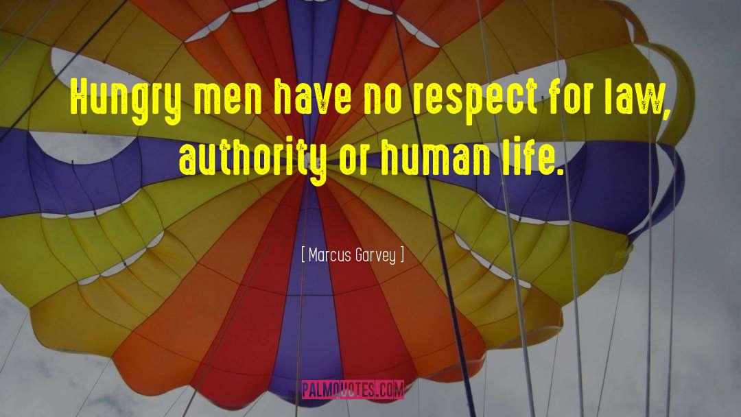 Marcus Garvey Quotes: Hungry men have no respect