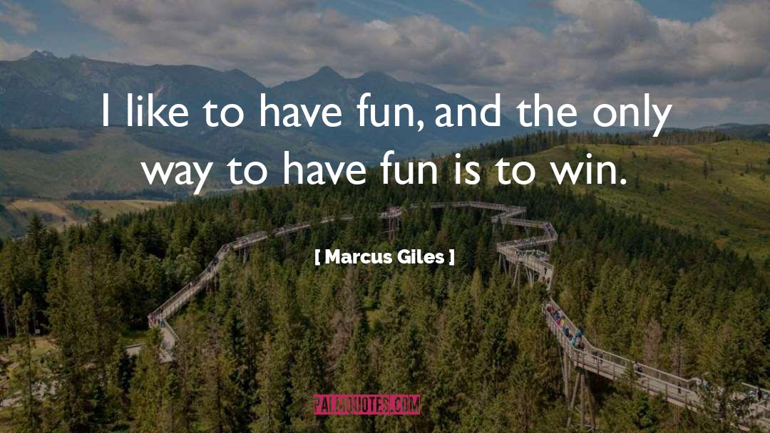 Marcus Giles Quotes: I like to have fun,