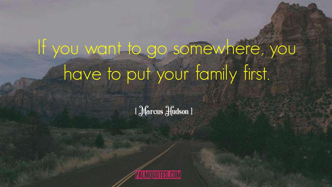 Marcus Hudson Quotes: If you want to go