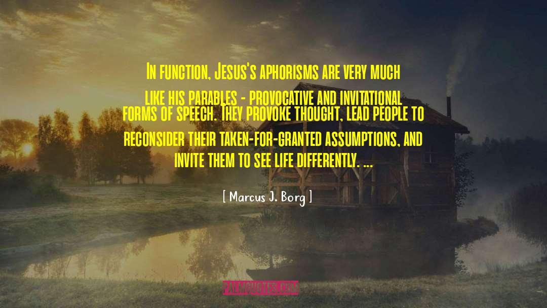 Marcus J. Borg Quotes: In function, Jesus's aphorisms are