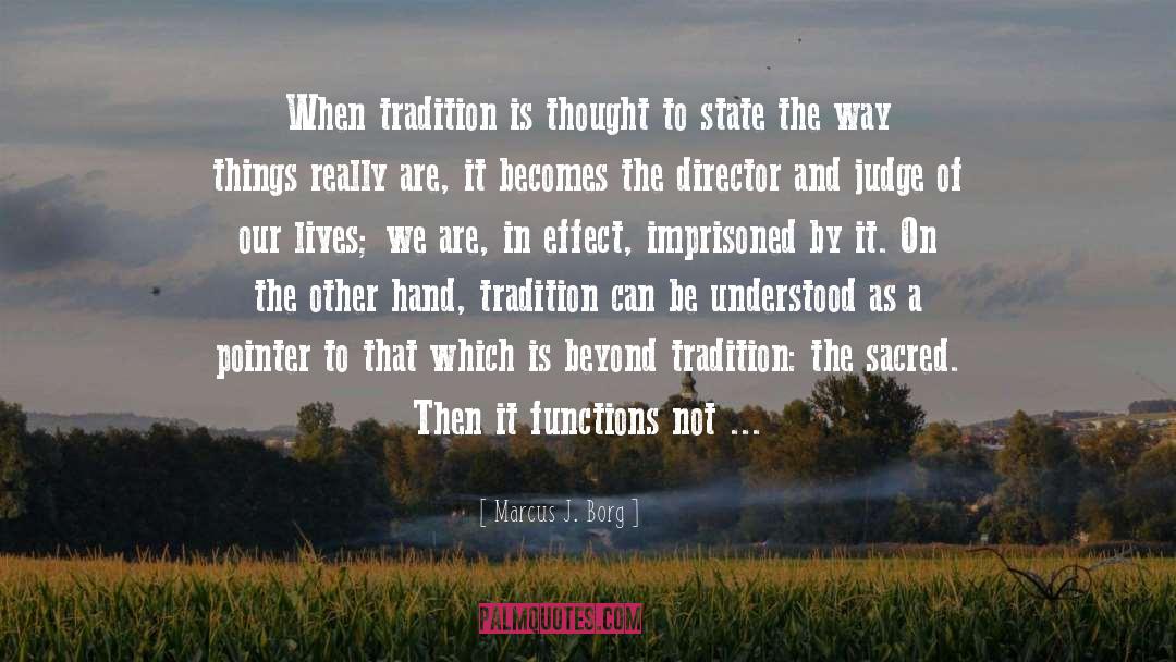 Marcus J. Borg Quotes: When tradition is thought to