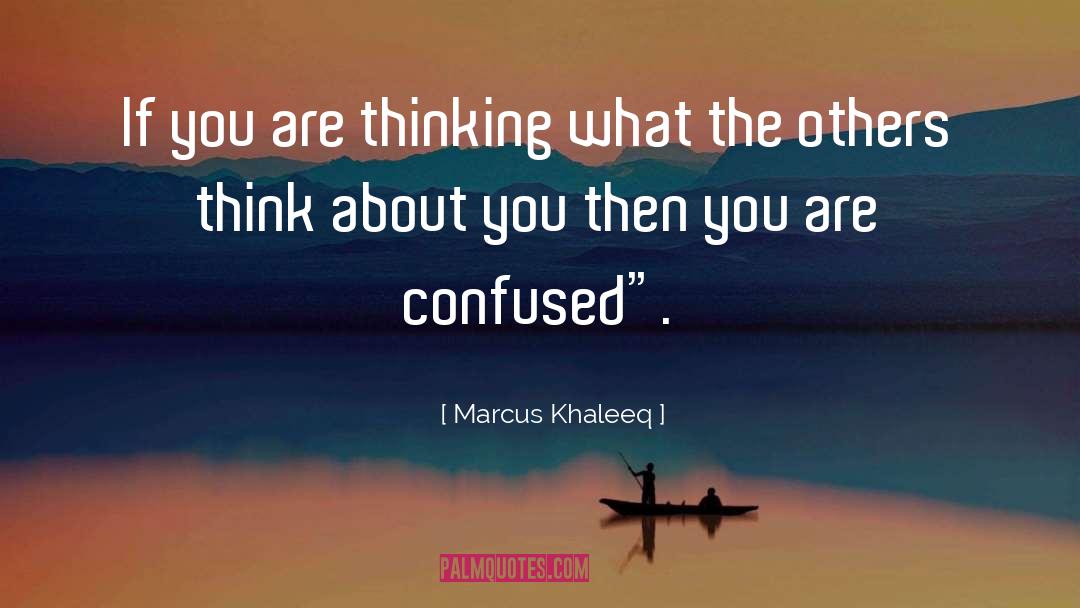 Marcus Khaleeq Quotes: If you are thinking what
