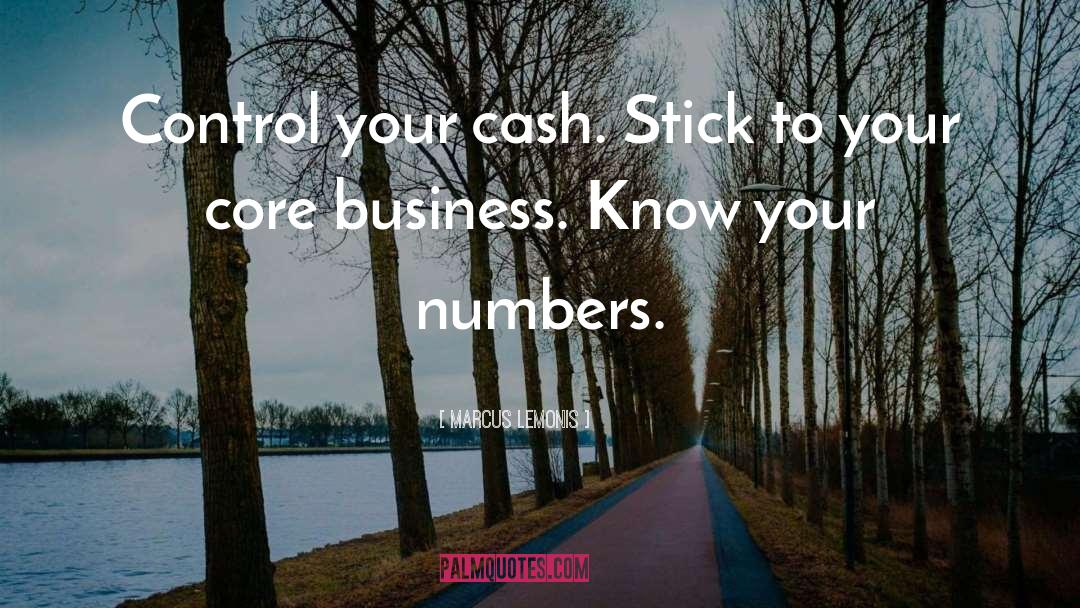 Marcus Lemonis Quotes: Control your cash. Stick to