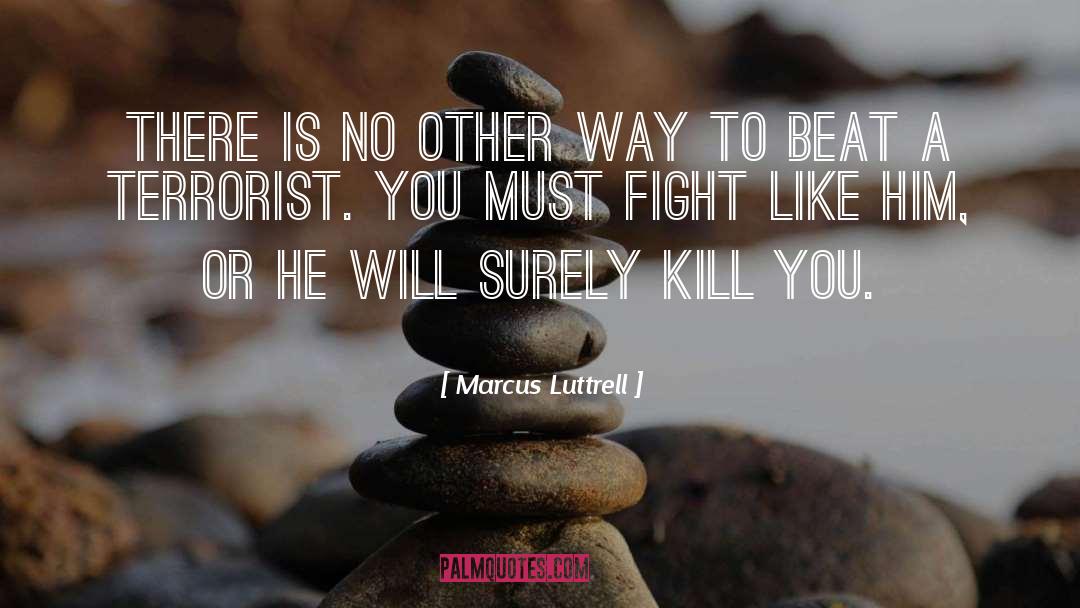 Marcus Luttrell Quotes: There is no other way