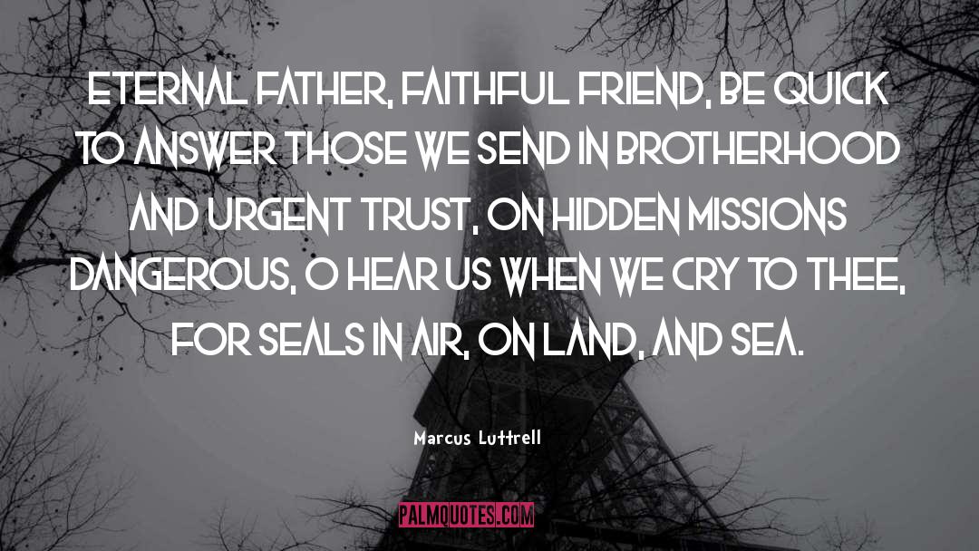 Marcus Luttrell Quotes: Eternal Father, faithful friend, Be