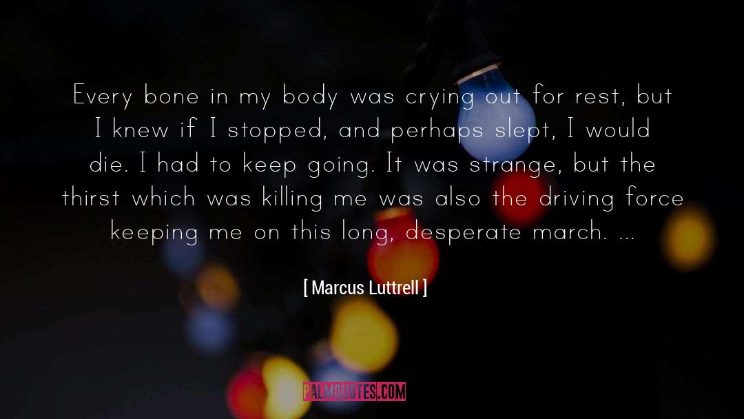 Marcus Luttrell Quotes: Every bone in my body