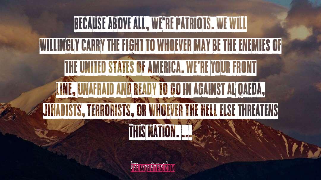 Marcus Luttrell Quotes: Because above all, we're patriots.