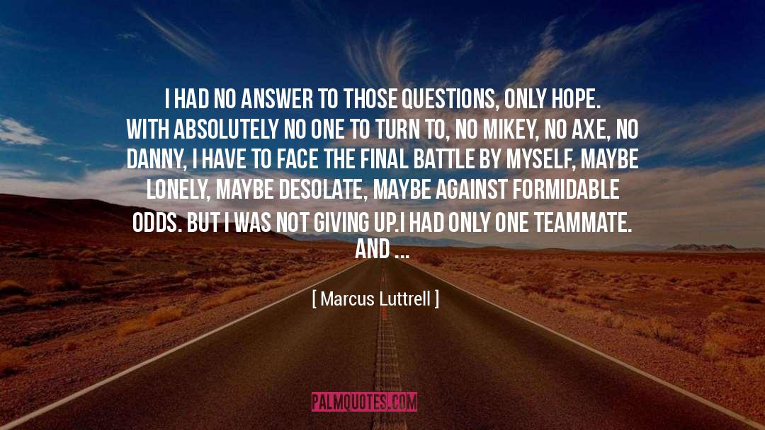 Marcus Luttrell Quotes: I had no answer to