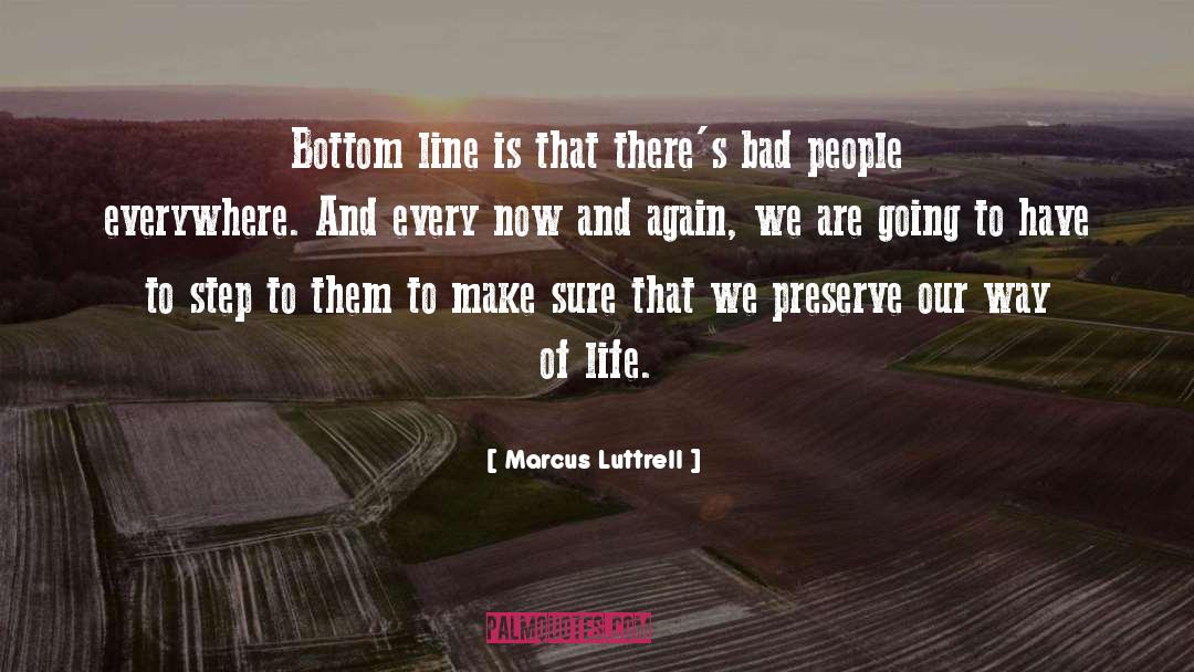 Marcus Luttrell Quotes: Bottom line is that there's