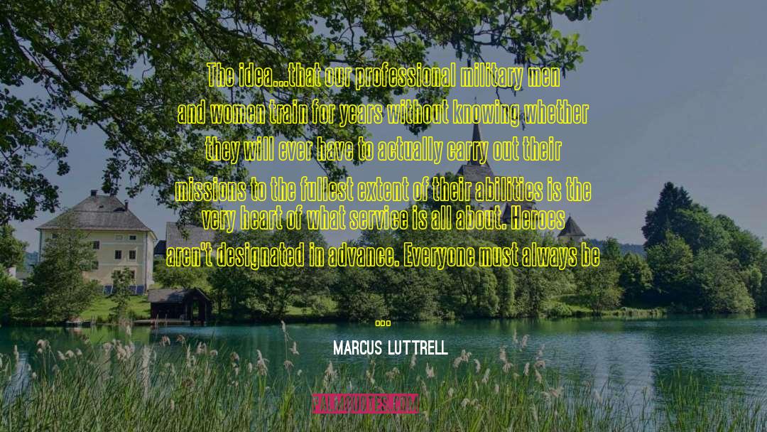 Marcus Luttrell Quotes: The idea...that our professional military
