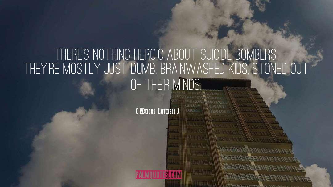 Marcus Luttrell Quotes: There's nothing heroic about suicide