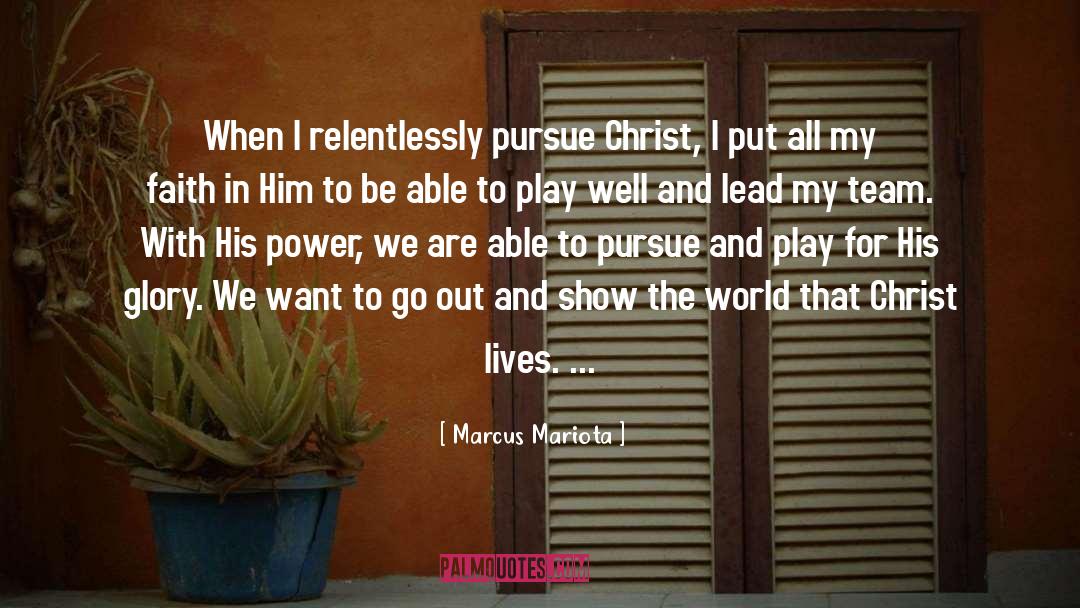 Marcus Mariota Quotes: When I relentlessly pursue Christ,