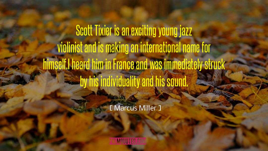 Marcus Miller Quotes: Scott Tixier is an exciting