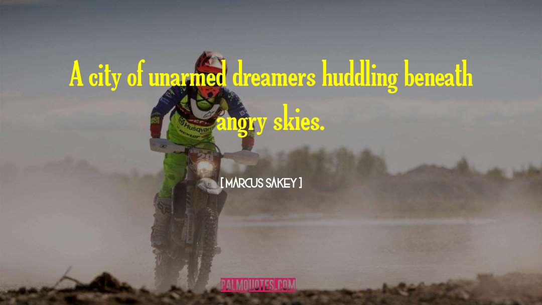 Marcus Sakey Quotes: A city of unarmed dreamers