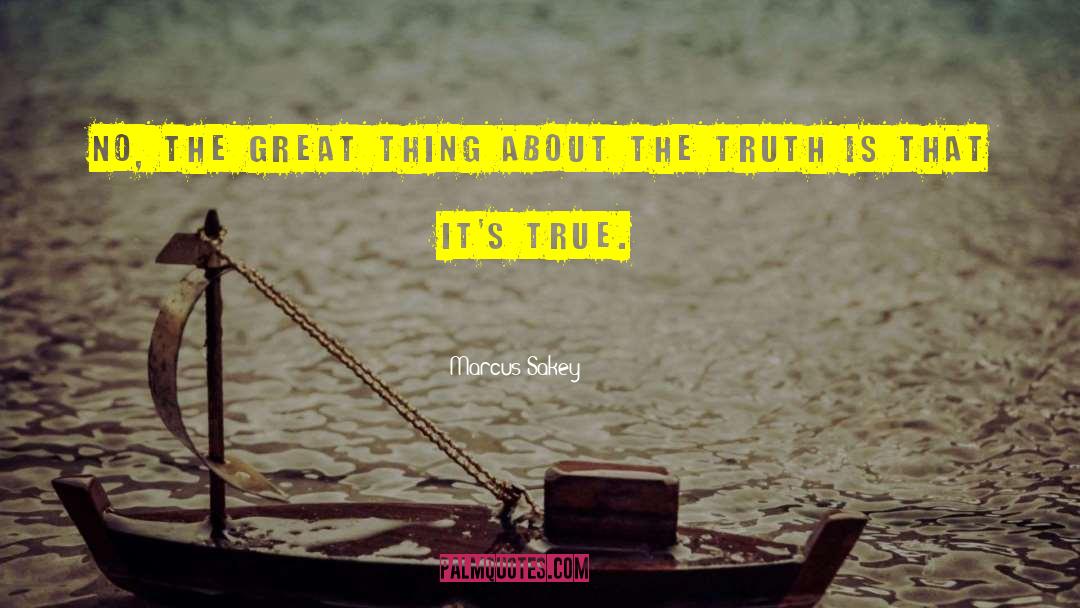 Marcus Sakey Quotes: No, the great thing about