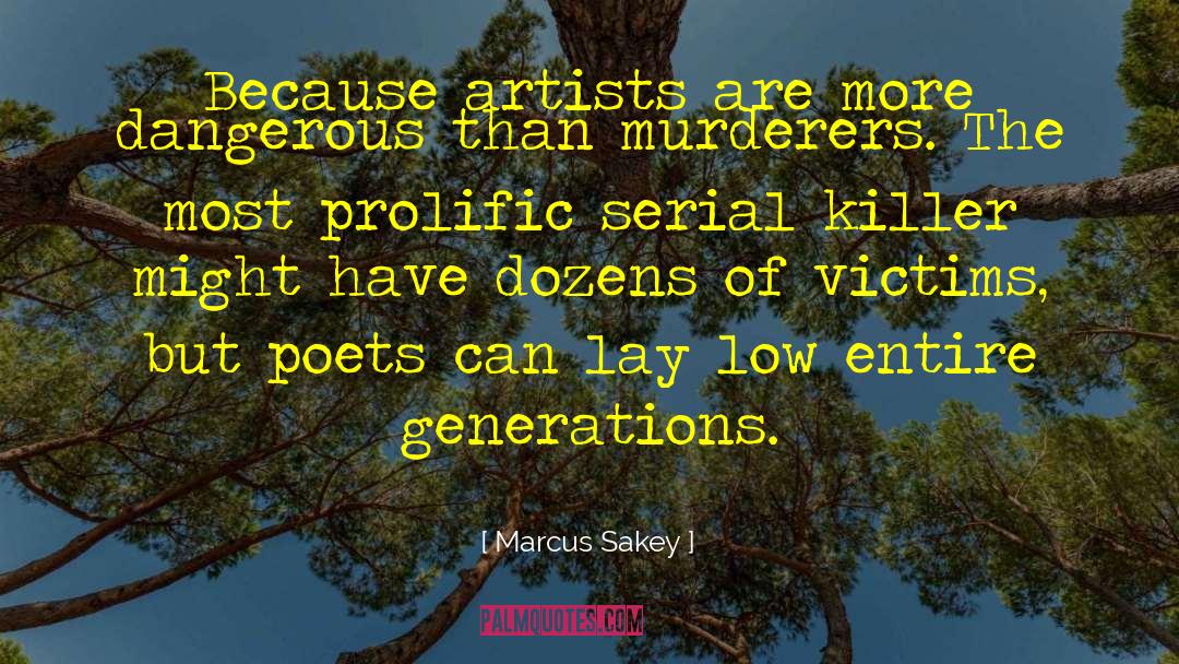 Marcus Sakey Quotes: Because artists are more dangerous