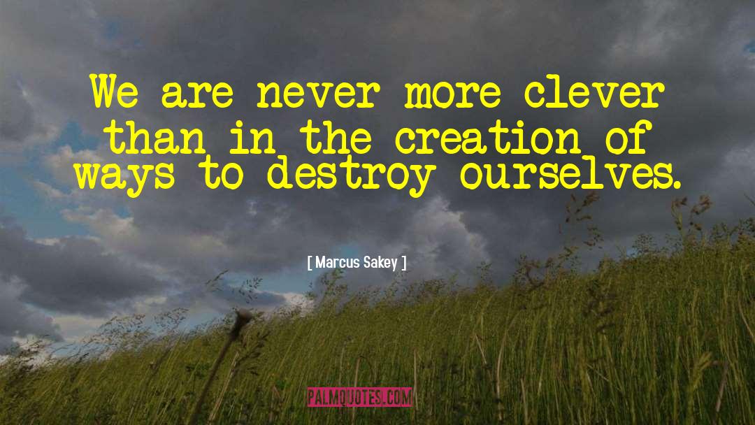 Marcus Sakey Quotes: We are never more clever