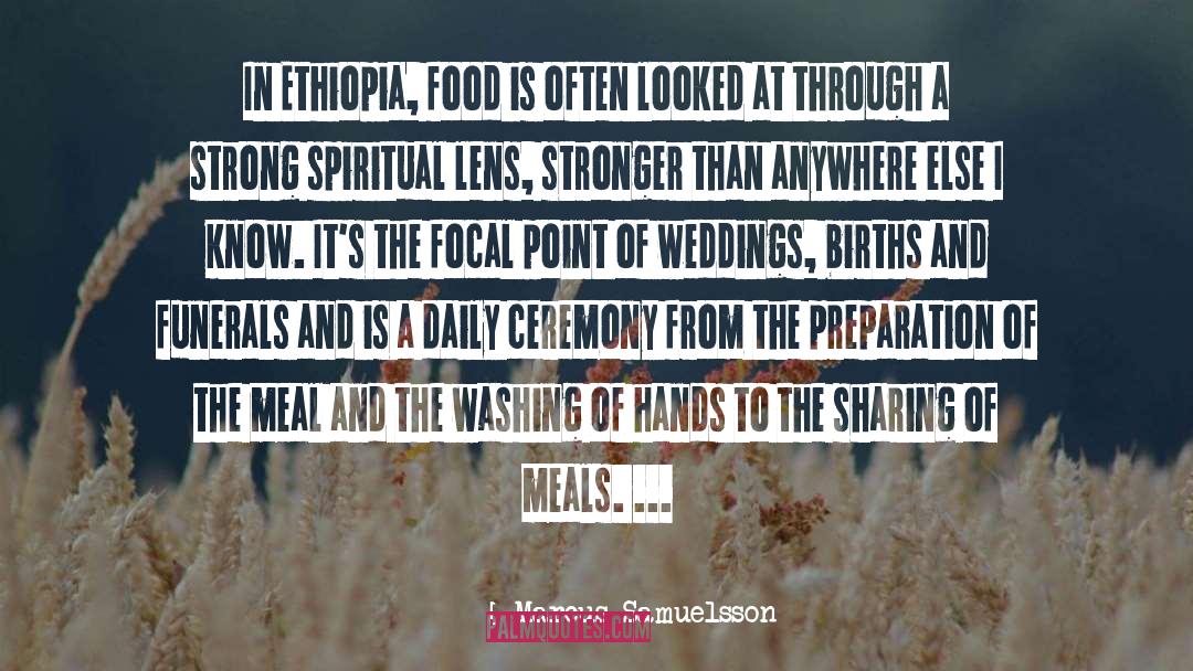Marcus Samuelsson Quotes: In Ethiopia, food is often
