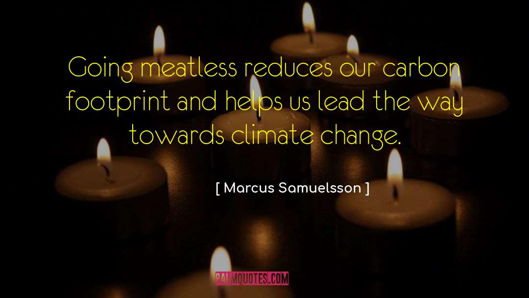 Marcus Samuelsson Quotes: Going meatless reduces our carbon
