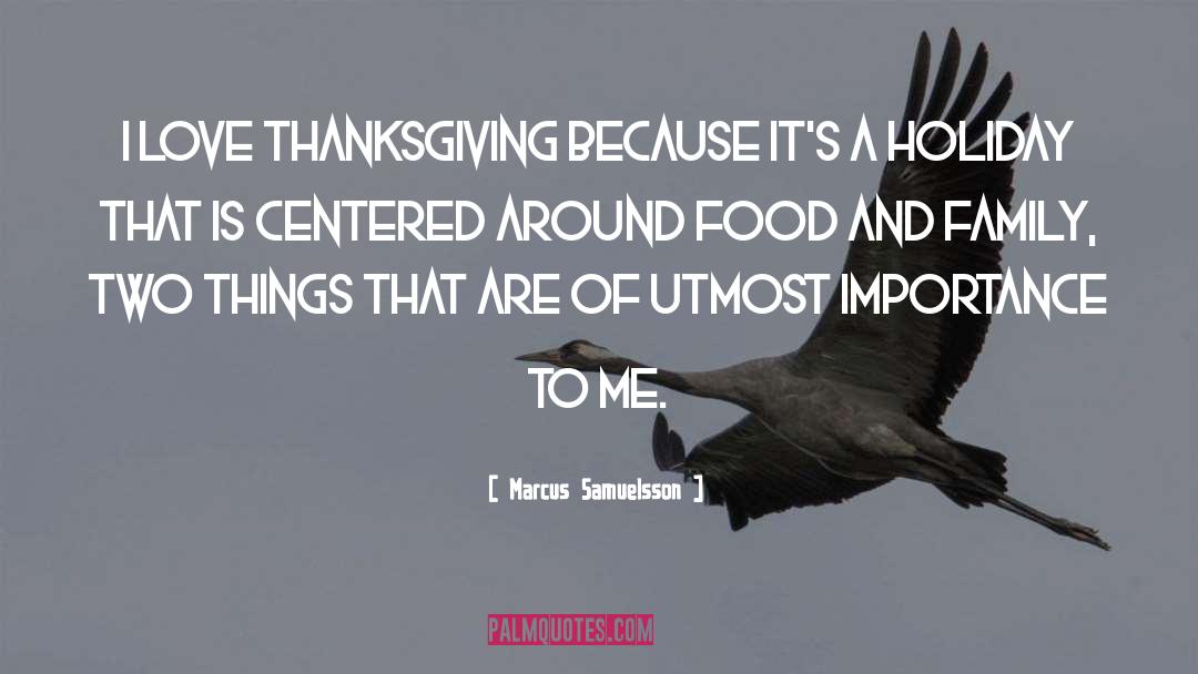 Marcus Samuelsson Quotes: I love Thanksgiving because it's