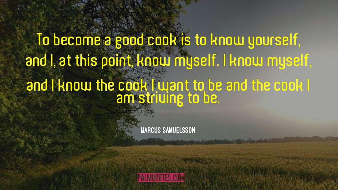 Marcus Samuelsson Quotes: To become a good cook